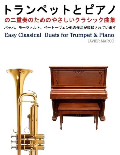 Easy Classical  Duets for Trumpet & Piano - Javier Marcó - Bøger - CreateSpace Independent Publishing Platf - 9781491206843 - 30. oktober 2013