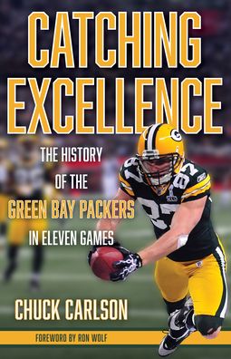 Cover for Chuck Carlson · Catching Excellence: The History of the Green Bay Packers in Eleven Games (Hardcover Book) (2022)