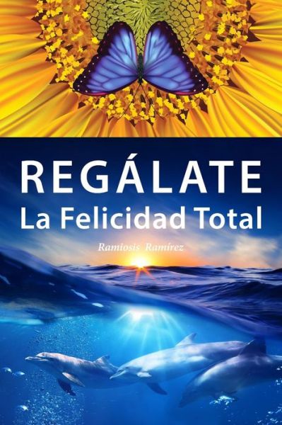 Cover for Ramiosis Ramirez · Regalate La Felicidad Total (Paperback Book) (2015)