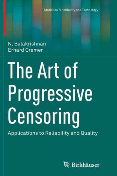 Cover for N. Balakrishnan · The Art of Progressive Censoring: Applications to Reliability and Quality - Statistics for Industry and Technology (Paperback Bog) [Softcover reprint of the original 1st ed. 2014 edition] (2016)