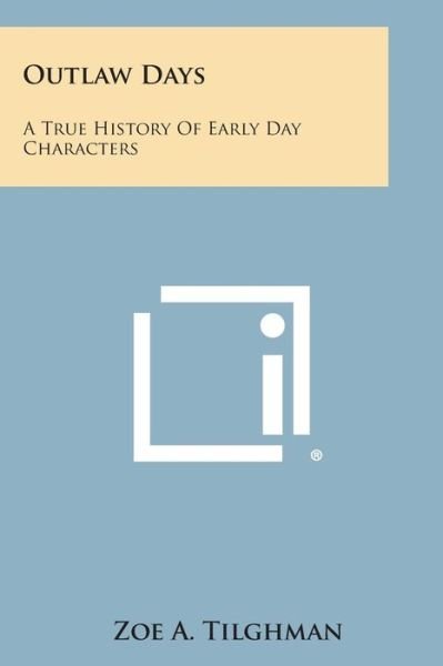 Cover for Zoe a Tilghman · Outlaw Days: a True History of Early Day Characters (Pocketbok) (2013)