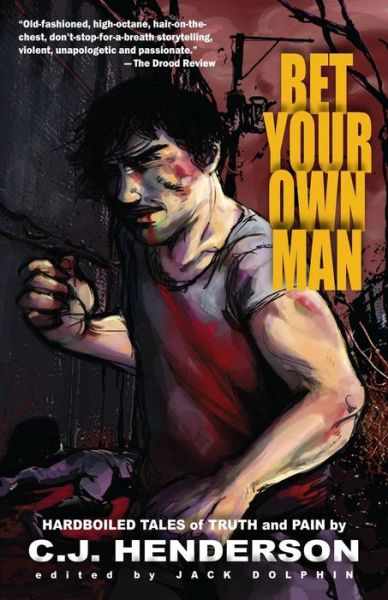 Cover for C J Henderson · Bet Your Own Man: Hardboiled Tales of Truth and Pain (Paperback Book) (2014)