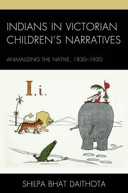 Cover for Shilpa Daithota Bhat · Indians in Victorian Children’s Narratives: Animalizing the Native, 1830-1930 - Children and Youth in Popular Culture (Hardcover Book) (2017)