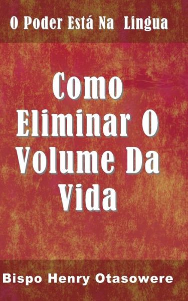 Cover for Bispo Henry Otasowere · Como Eliminar O Volume Da Vida (Paperback Book) (2014)