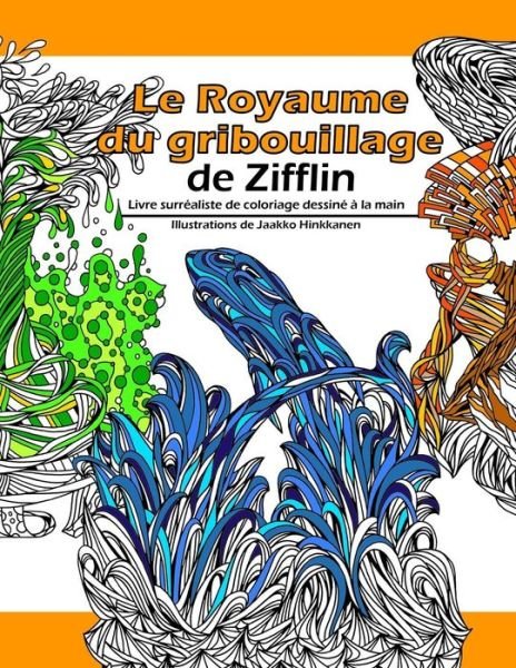Cover for Zifflin · Le Royaume Du Gribouillage: Livre Surrealiste De Coloriage Dessine a La Main (Taschenbuch) (2014)