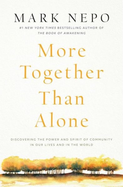 Cover for Mark Nepo · More Together Than Alone: Discovering the Power and Spirit of Community in Our Lives and in the World (Paperback Book) (2019)