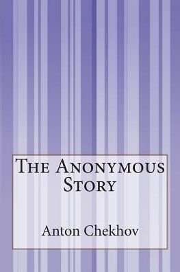 Cover for Anton Pavlovich Chekhov · The Anonymous Story (Paperback Book) (2015)