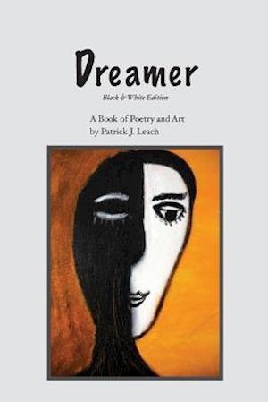 Cover for Patrick J Leach · Dreamer (Black &amp; White Edition): Poetry and Art (Pocketbok) (2015)