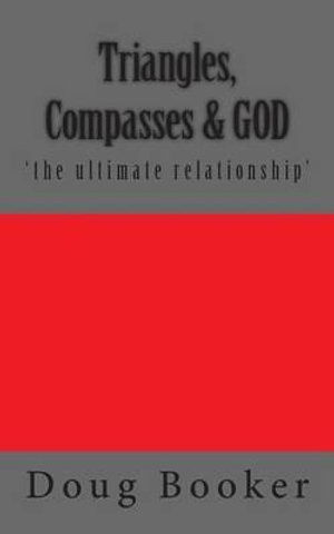 Triangles, Compasses & God - Doug Booker - Books - Createspace - 9781506018843 - January 7, 2015