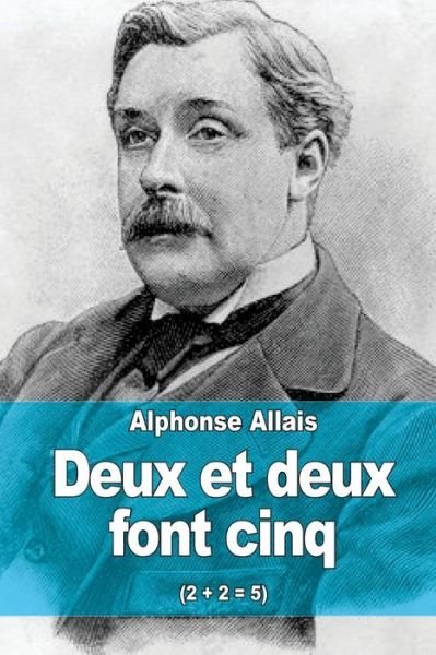Cover for Alphonse Allais · Deux et Deux Font Cinq: (2 + 2 = 5) (Paperback Book) (2015)