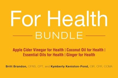 Cover for Britt Brandon · For Health Bundle: Apple Cider Vinegar for Health; Coconut Oil for Health; Essential Oils for Health; Ginger for Health - For Health (Paperback Book) (2017)