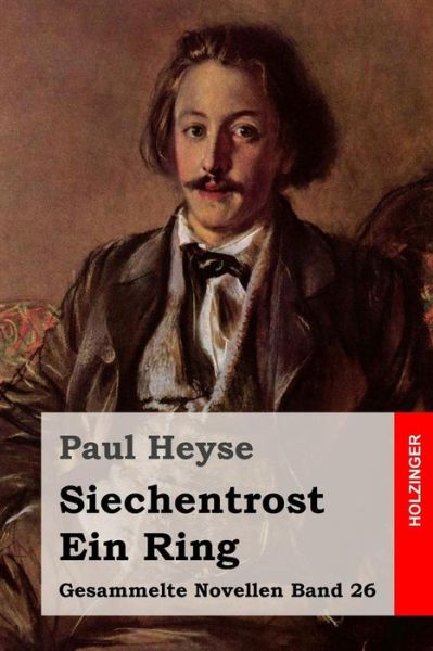 Siechentrost / Ein Ring - Paul Heyse - Books - Createspace - 9781508593843 - February 23, 2015