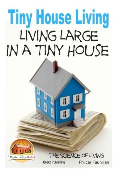Cover for Fhilcar Faunillan · Tiny House Living - Living Large in a Tiny House (Paperback Bog) (2015)