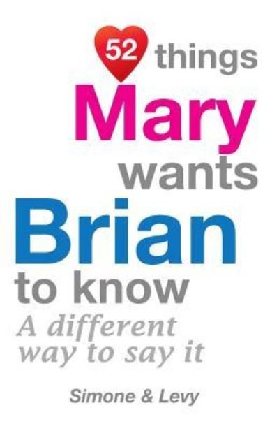 52 Things Mary Wants Brian To Know - Simone - Boeken - Createspace Independent Publishing Platf - 9781511984843 - 31 oktober 2014