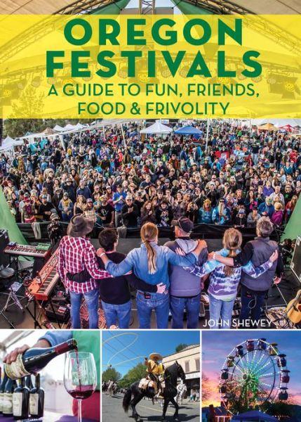 Cover for John Shewey · Oregon Festivals: A Guide to Fun, Friends, Food &amp; Frivolity (Paperback Book) (2019)