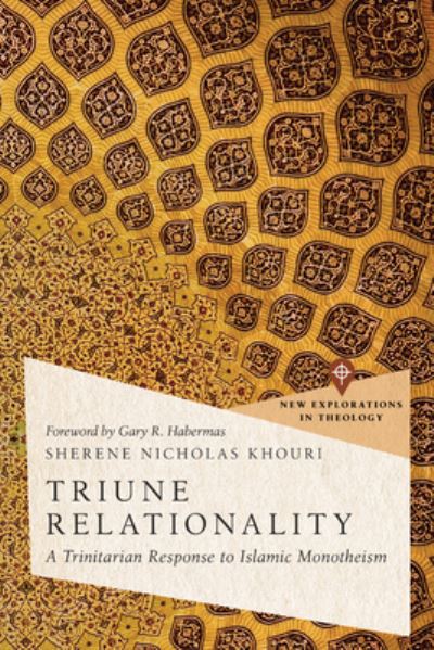 Sherene Nicholas Khouri · Triune Relationality: A Trinitarian Response to Islamic Monotheism - New Explorations in Theology (Paperback Book) (2024)