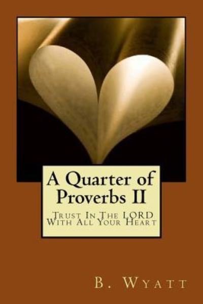 Cover for B Wyatt · A Quarter of Proverbs II - Trust In The LORD! (Pocketbok) (2015)