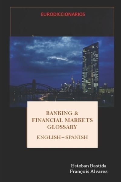 Cover for Esteban Bastida Sanchez · Banking and Financial Markets Glossary English Spanish (Paperback Book) (2016)