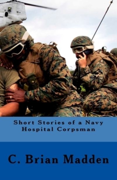 Cover for C Brian Madden · Short Stories of a Navy Hospital Corpsman (Paperback Book) (2016)