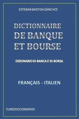 Cover for Esteban Bastida Sanchez · Dictionnaire de Banque Et Bourse Francais Italien (Paperback Book) (2017)