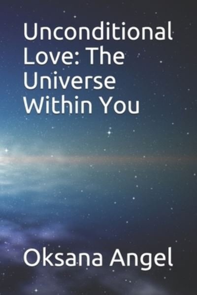 Unconditional Love - Oksana Angel - Books - Independently Published - 9781521800843 - October 25, 2021