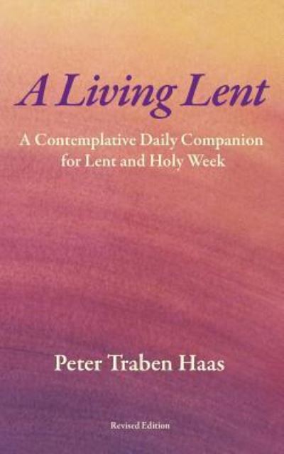 A Living Lent - Peter Traben Haas - Books - Createspace Independent Publishing Platf - 9781523301843 - January 12, 2016