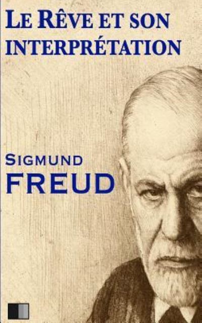 Le rêve et son interprétation - Sigmund Freud - Książki - CreateSpace Independent Publishing Platf - 9781523682843 - 24 stycznia 2016