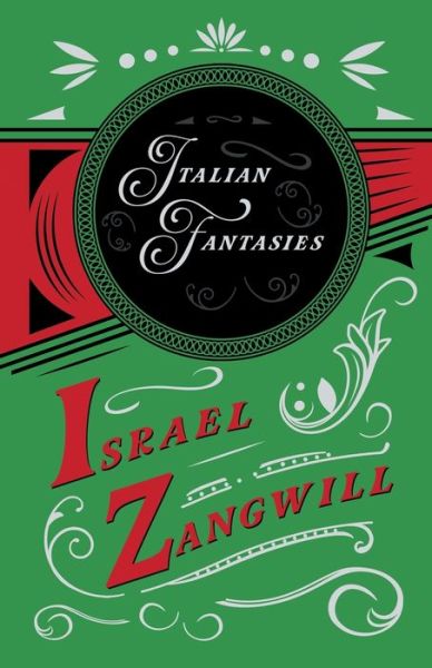 Italian Fantasies - Israel Zangwill - Książki - Read Books - 9781528715843 - 26 maja 2020