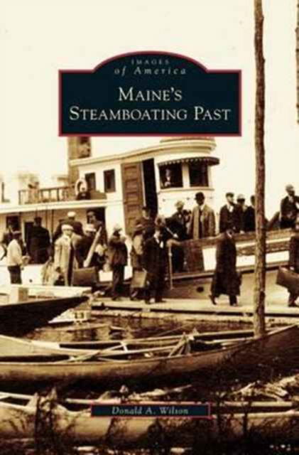 Cover for Donald A Wilson · Maine's Steamboating Past (Hardcover Book) (2007)