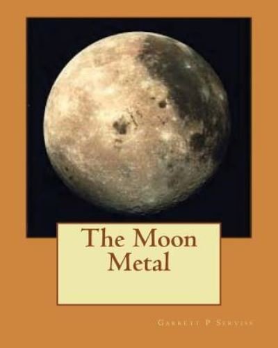 Cover for Mr Garrett P Serviss · The Moon Metal (Paperback Bog) (1901)