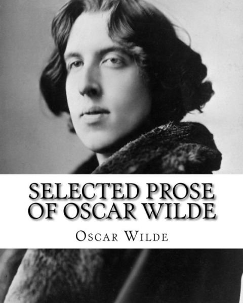 Selected Prose Of Oscar Wilde - Oscar Wilde - Bøger - Createspace Independent Publishing Platf - 9781533649843 - 13. december 1901