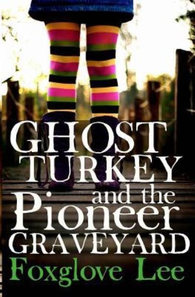 Cover for Foxglove Lee · Ghost Turkey and the Pioneer Graveyard (Bog) [Canadian English edition. edition] (2016)