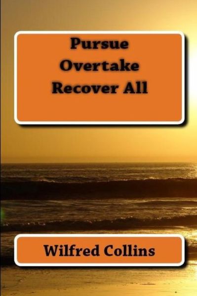 Cover for Wilfred Collins · Pursue, Overtake, Recover All (Paperback Book) (2017)