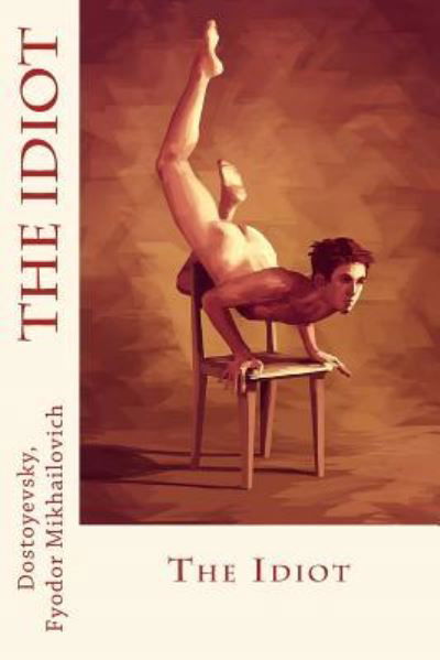 The Idiot - Dostoyevsky Fyodor Mikhailovich - Książki - Createspace Independent Publishing Platf - 9781544753843 - 17 marca 2017