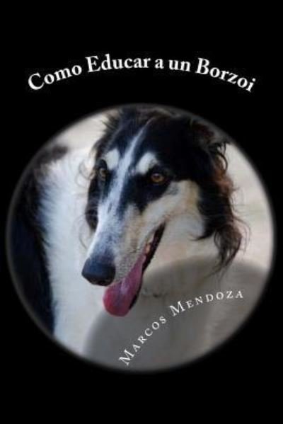 Cover for Marcos Mendoza · Como Educar a un Borzoi (Pocketbok) (2017)
