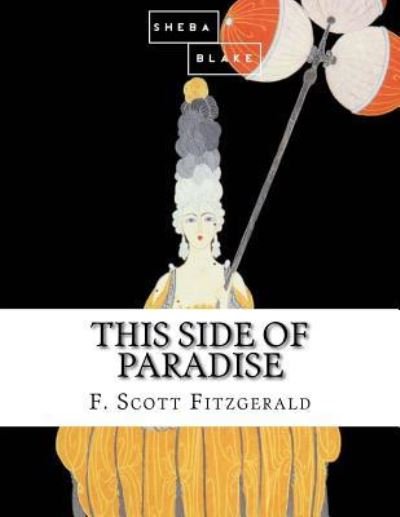This Side of Paradise - F Scott Fitzgerald - Bøger - Createspace Independent Publishing Platf - 9781548742843 - 8. juli 2017