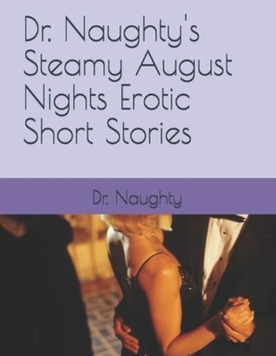 Cover for Naughty · Dr. Naughty's Steamy August Nights Erotic Short Stories (Bog) (2017)