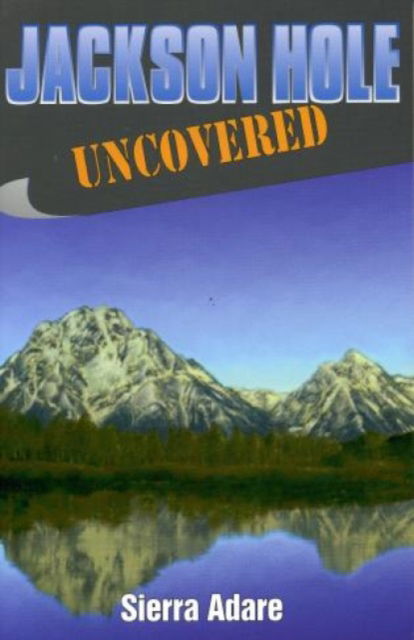 Cover for Sierra Adare · Jackson Hole Uncovered (Paperback Book) (1997)