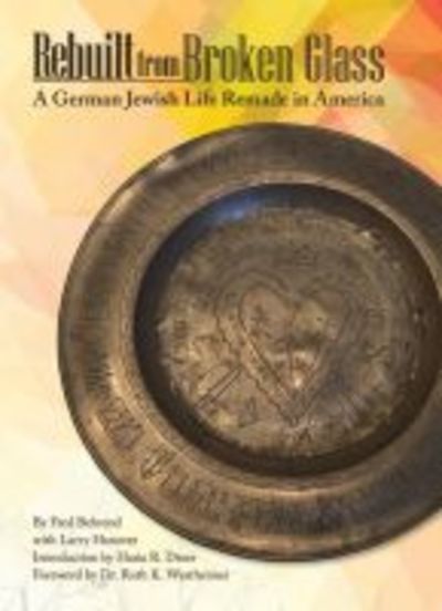 Cover for Fred Behrend · Rebuilt from Broken Glass: A German Jewish Life Remade in America - Shofar Supplements in Jewish Studies (Hardcover Book) (2017)