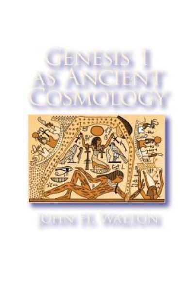Genesis 1 as Ancient Cosmology - John H. Walton - Books - Pennsylvania State University Press - 9781575063843 - June 30, 2011