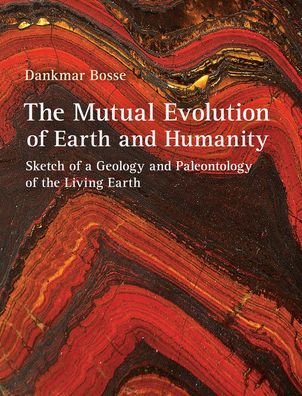 Cover for Dankmar Bosse · The Mutual Evolution of Earth and Humanity: Sketch of a Geology and Paleontology of the Living Earth (Hardcover Book) (2019)