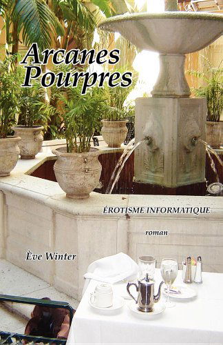 Arcanes Pourpres / Érotisme Informatique - Ève Winter - Książki - Regent Press Printers & Publishers - 9781587901843 - 1 września 2011