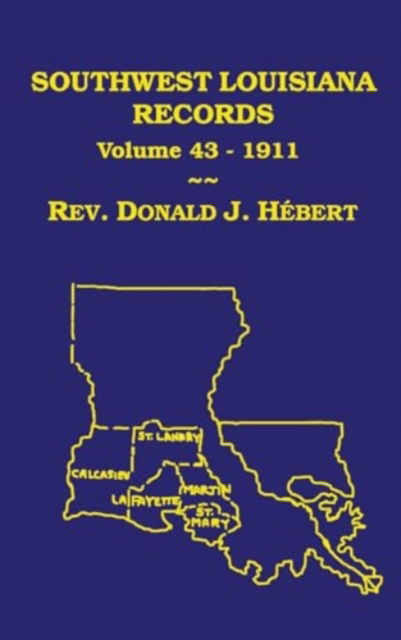 Cover for Donald J Hebert · Southwest Louisiana Records Volume 43 (XLIII), 1911 (Hardcover Book) (2009)