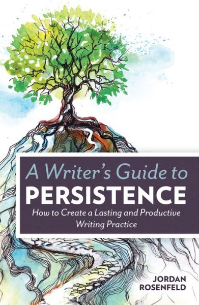 Cover for Jordan Rosenfeld · A Writer’s Guide to Persistence: How to Create a Lasting and Productive Writing Practice (Paperback Book) (2015)