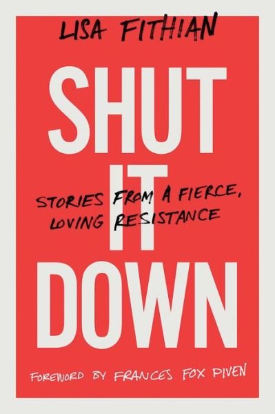 Cover for Lisa Fithian · Shut It Down: Stories from a Fierce, Loving Resistance (Pocketbok) (2019)