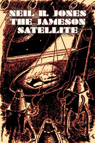 The Jameson Satellite - Neil R. Jones - Books - Aegypan - 9781606644843 - May 1, 2011