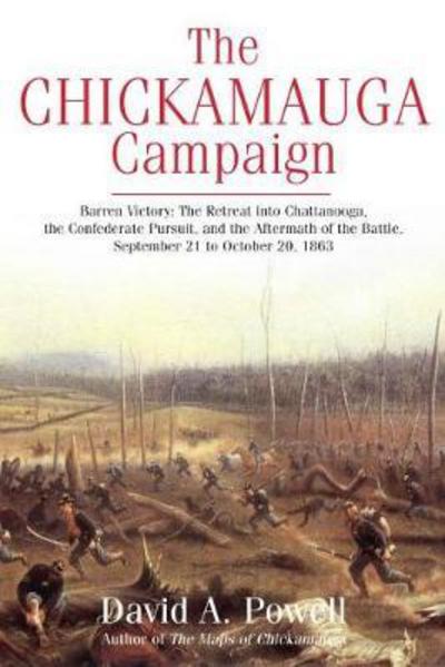 Cover for David Powell · The Chickamauga Campaign - Barren Victory: The Retreat into Chattanooga, the Confederate Pursuit, and the Aftermath of the Battle, September 21 to October 20, 1863 (Taschenbuch) (2017)