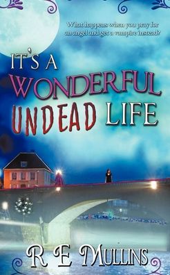 Cover for R E Mullins · It's a Wonderful Undead Life (Paperback Book) (2012)