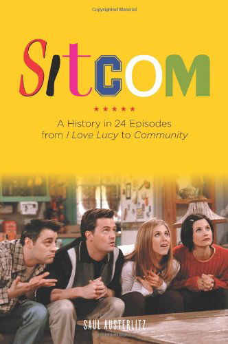 Cover for Saul Austerlitz · Sitcom: a History in 24 Episodes from I Love Lucy to Community (Paperback Book) (2014)