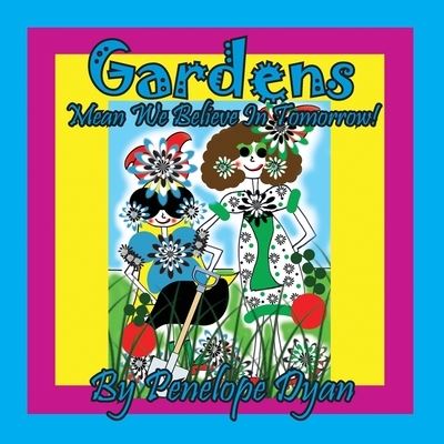 Gardens Mean We Believe In Tomorrow! - Penelope Dyan - Livres - Bellissima Publishing - 9781614775843 - 17 mars 2022